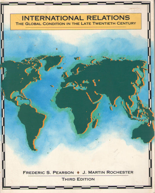 Book cover of International Relations: The Global Condition In The Late Twentieth Century by Frederic S. Pearson, J. Martin Rochester