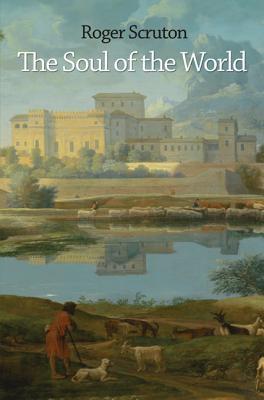 Book cover of The Soul Of The World by Roger Scruton