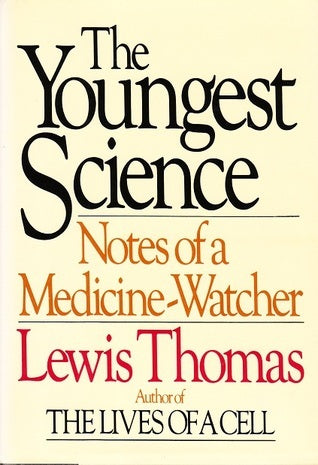 Book cover of The Youngest Science: Notes of a Medicine-Watcher by M. D. Lewis Thomas