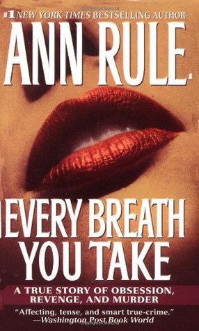 Book cover of Every Breath You Take: A True Story of Obsession, Revenge, and Murder by Ann Rule