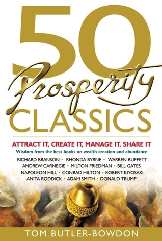 Book cover of 50 Prosperity Classics: Attract It, Create It, Manage It, Share It by Tom Butler-Bowdon