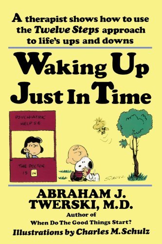 Book cover of Waking Up Just in Time: A Therapist Shows How to Use the Twelve Steps Approach to Life's Ups and Downs by Abraham J. Twerski, Charles M. Schulz