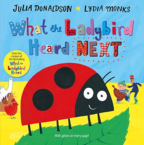 Book cover of What The Ladybird Heard Next by Julia Donaldson, Lydia Monks (Illus.)