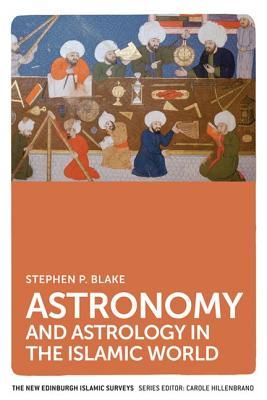 Book cover of Astronomy And Astrology In The Islamic World by Stephen P. Blake
