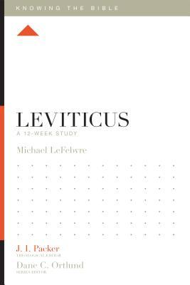 Book cover of Leviticus: A 12-Week Study by Michael Lefebvre, Lane T. Dennis (Series Editor), Dane C. Ortlund (Series Editor), J.I. Packer (Ed.)
