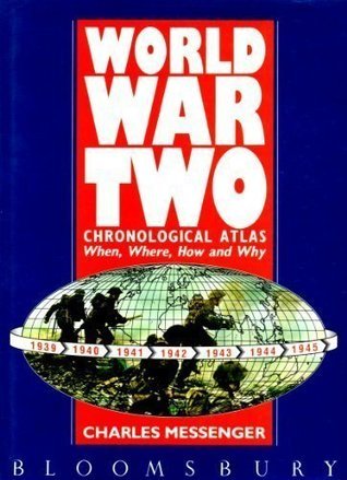 Book cover of World War Two: Chronological Atlas: When, Where, How And Why by Charles Messenger