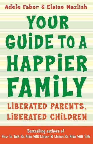 Book cover of Your Guide To A Happier Family by Adele Faber, Elaine Mazlish