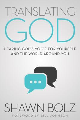 Book cover of Translating God: Hearing God's Voice For Yourself And The World Around You by Shawn Bolz