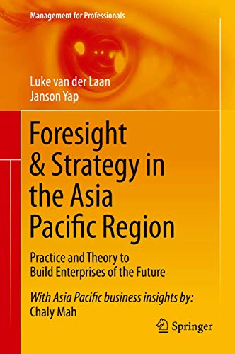 Book cover of Foresight & Strategy In The Asia Pacific Region: Practice And Theory To Build Enterprises Of The Future by Luke Van Der Laan, Janson Yap
