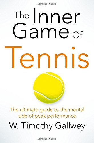 Book cover of The Inner Game of Tennis: The Ultimate Guide to the Mental Side of Peak Performance by W. Timothy Gallwey