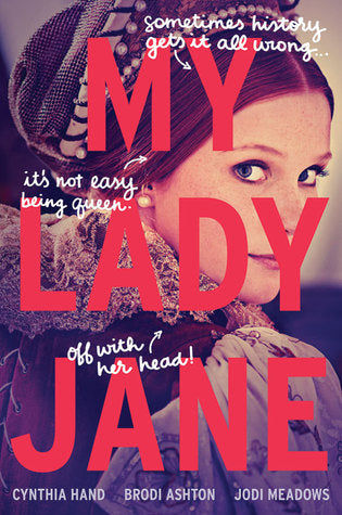Book cover of My Lady Jane by Cynthia Hand, Brodi Ashton, Jodi Meadows