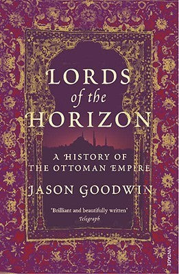 Book cover of Lords Of The Horizons: A History Of The Ottoman Empire by Jason Goodwin
