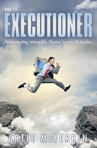 Book cover of The Executioner: Implementing Intangible, Elusive Success Principles by Artie McFerrin