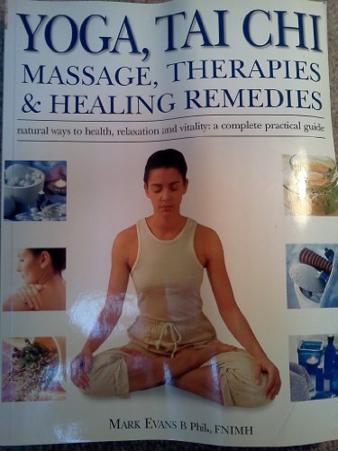 Book cover of Yoga, Tai Chi, Massage, Therapies & Healing Remedies: Natural Ways to Health, Relaxation and Vitality: A Complete Practical Guide by Mark   Evans