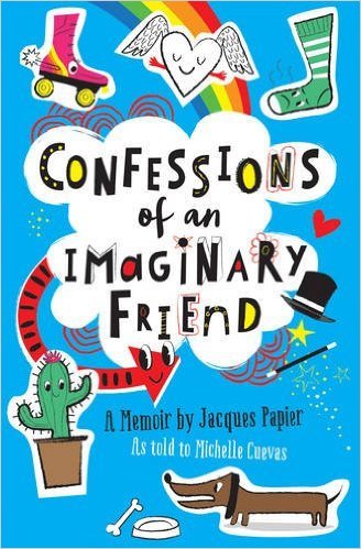 Book cover of Confessions Of An Imaginary Friend: A Memoir By Jacques Papier by Michelle Cuevas