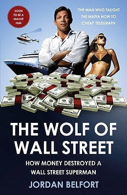 Book cover of The Wolf Of Wall Street: How Money Destroyed A Wall Street Superman by Jordan Belfort