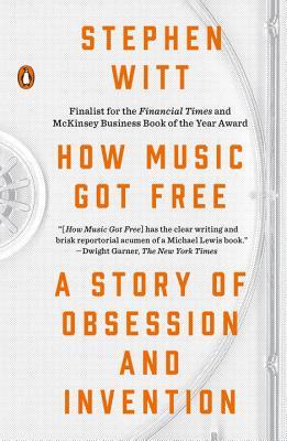 Book cover of How Music Got Free: A Story of Obsession and Invention by Stephen Witt