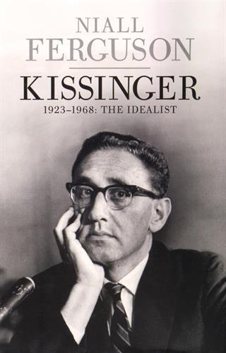 Book cover of Kissinger: 1923-1968: The Idealist by Niall Ferguson