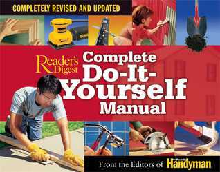 Book cover of Complete Do-It-Yourself Manual: Completely Revised And Updated by Reader's Digest Association, Editors of Family Handyman Magazine