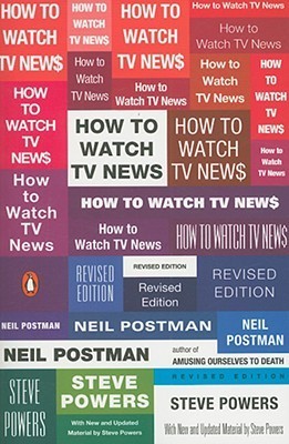 Book cover of How To Watch TV News by Neil Postman, Steve Powers