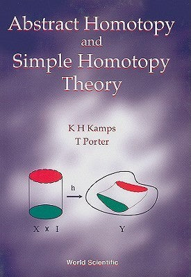 Book cover of Abstract Homotopy And Simple Homotopy Theory by T Porter K H Kamps, T Porter