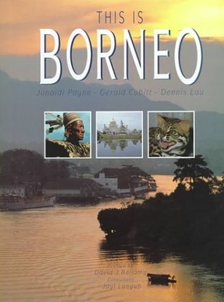 Book cover of This Is Borneo by Junaidi Payne, Jayl Langub, Gerald Cubitt (Photographer), Dennis Lau (Photographer)