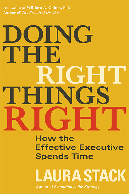 Book cover of Doing The Right Things Right: How The Effective Executive Spends Time by Laura Stack, William A. Cohen (Foreword)