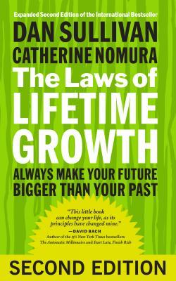Book cover of The Laws of Lifetime Growth: Always Make Your Future Bigger Than Your Past by Dan  Sullivan, Catherine Nomura