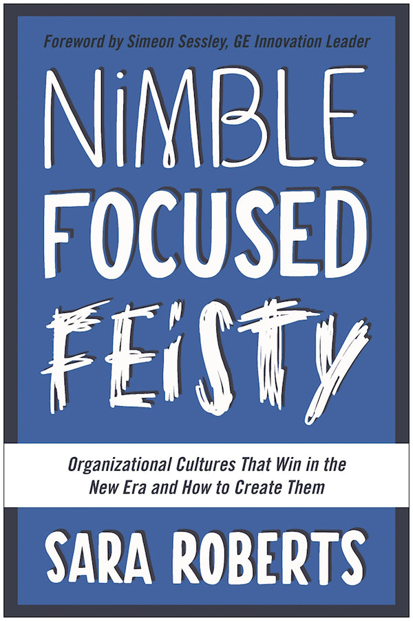 Book cover of Nimble, Focused, Feisty: Organizational Cultures That Win in the New Era and How to Create Them by Sara Roberts, Marguerite Gavin (Reading)