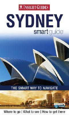 Book cover of Insight Smart Guide Sydney by Insight Guides (Ed.), Ute Junker (Text), Gabi Mocatta (Text), Kerry McCarthy (Text), Jason Mitchell (Ed.), Jeffery Pike (Ed.)