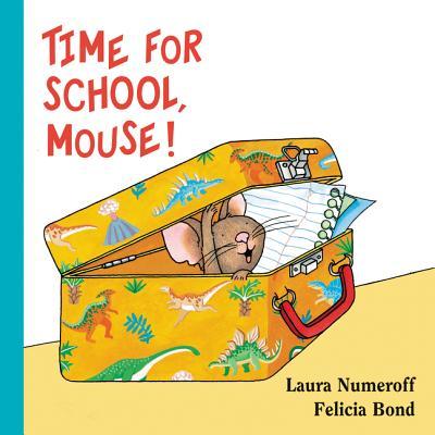 Book cover of Time For School, Mouse! Lap Edition by Laura Numeroff, Felicia Bond (Illus.)