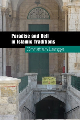 Book cover of Paradise And Hell In Islamic Traditions by Christian Lange