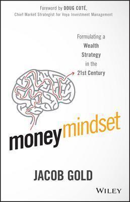 Book cover of Money Mindset: Formulating a Wealth Strategy In The 21st Century by Jacob Gold, Doug Coté (Foreword)