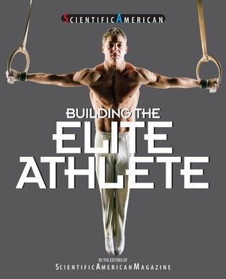 Book cover of Building The Elite Athlete by Scientific American