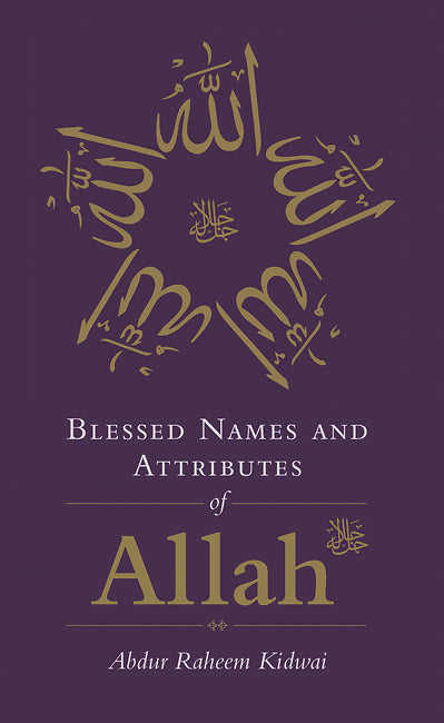 Book cover of Blessed Names And Attributes Of Allah by Abdur Raheem Kidwai