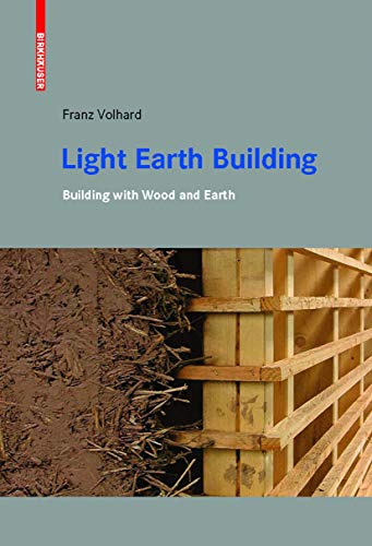 Book cover of Light Earth Building: A Handbook For Building With Wood And Earth by Franz Volhard