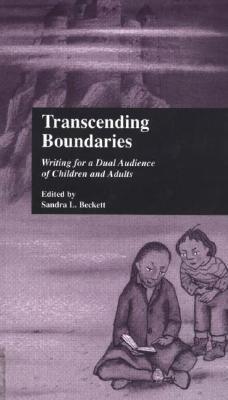 Book cover of Transcending Boundaries: Writing for a Dual Audience of Children and Adults by Sandra L. Beckett (Ed.)