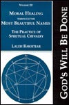 Book cover of Moral Healing Through The Most Beautiful Names: The Practice Of Spiritual Chivalry by Laleh Bakhtiar, Simon Bakhtiar