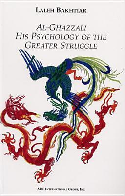Book cover of Al-Ghazzali His Psychology of the Greater Struggle by Laleh Bakhtiar