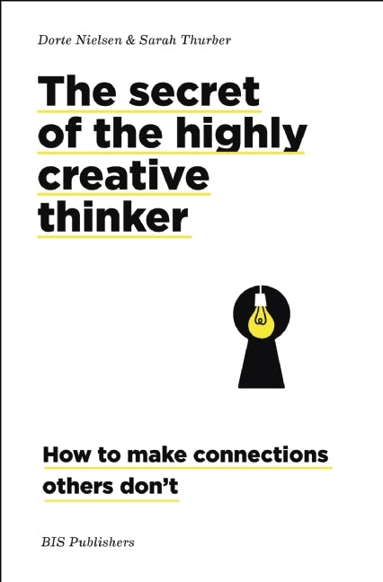 Book cover of The Secret of the Highly Creative Thinker: How to Make Connections Others Don't by Dorte Nielsen, Sarah Thurber