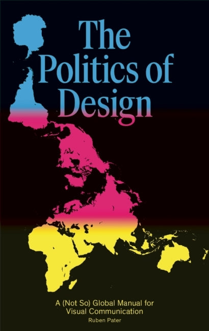 Book cover of The Politics of Design: A (Not So) Global Design Manual for Visual Communication by Ruben Pater