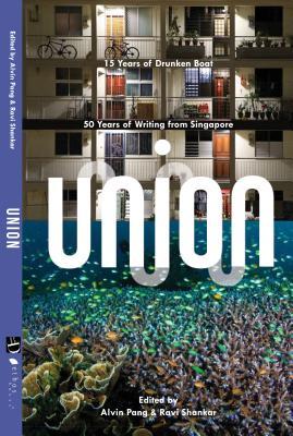 Book cover of Union: 50 Years of Writing From Singapore and 15 Years of Drunken Boat