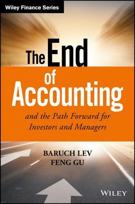 Book cover of The End of Accounting And The Path Forward For Investors And Managers by Baruch Lev, Feng Gu