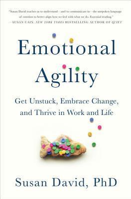 Book cover of Emotional Agility: Get Unstuck, Embrace Change, And Thrive In Work And Life by Susan  David