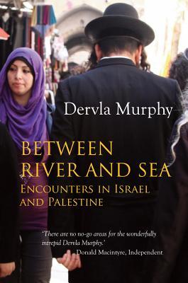 Book cover of Between River And Sea: Encounters In Israel And Palestine by Dervla Murphy