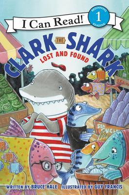 Book cover of Clark The Shark: Lost And Found by Bruce Hale, Guy Francis (Illus.)
