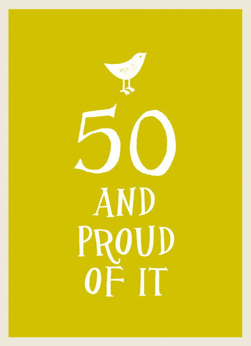Book cover of 50 And Proud Of It by Summersdale