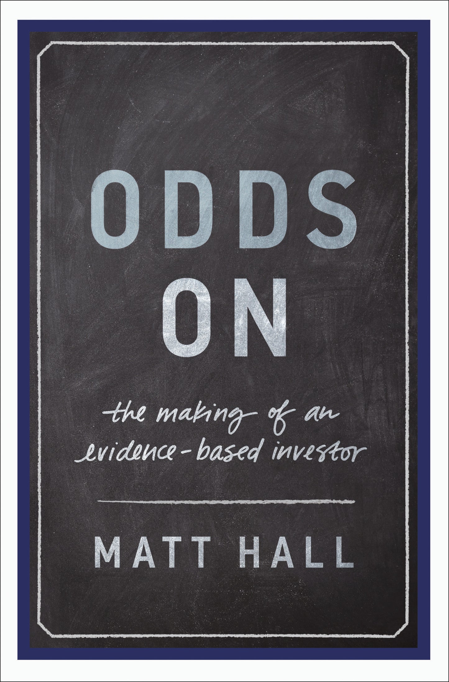 Book cover of Odds On: The Making of an Evidence-Based Investor by Matt Hall