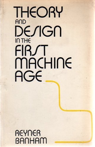 Book cover of Theory And Design In The First Machine Age by Reyner Banham