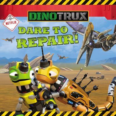 Book cover of Dinotrux: Dare To Repair! by Emily Sollinger